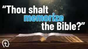 Does the Bible command us to memorize?