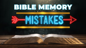 7 Bible Memory Mistakes