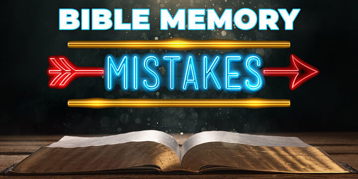 7 Bible Memory Mistakes