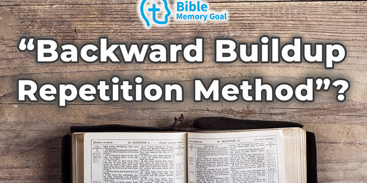 “Backward Buildup Method” for Bible Memory? (vs Memory Palace)