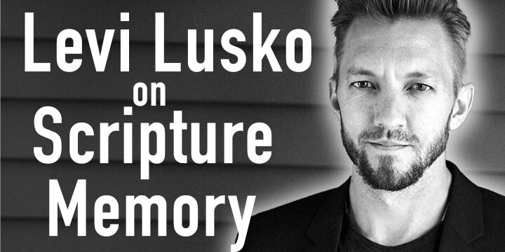 Why Levi Lusko Memorizes Scripture (+ the method he learned from Louis Giglio)