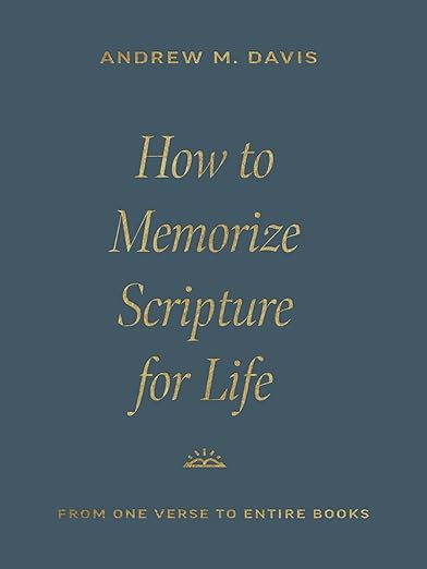 How to Memorize Scripture for Life by Dr. Andy Davis