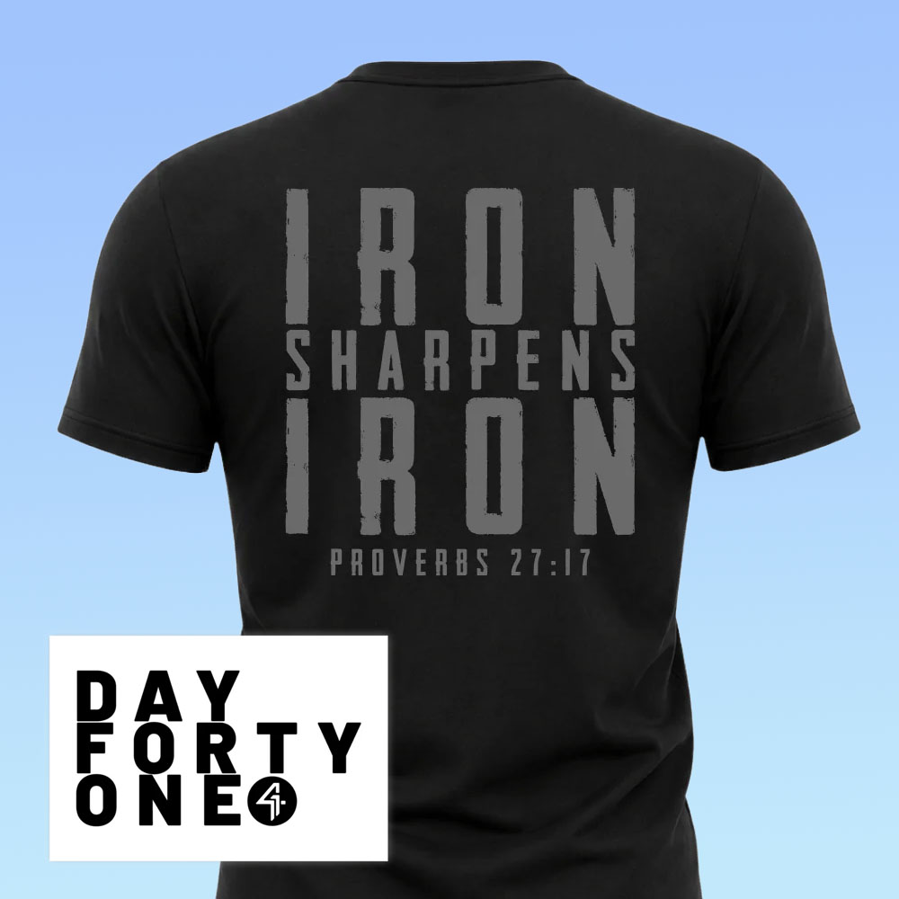 Day Forty One shirt that says Iron Sharpens Iron
